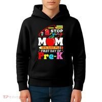 Stop Crying Mom Its My First Day Of Pre K Back To School Kids Hoodie thumb 4