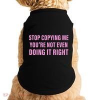 Stop Copying Me You’Re Not Even Doing It Right Apparel Doggie Tank thumb 0