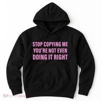 Stop Copying Me You’Re Not Even Doing It Right Apparel Hoodie thumb 0