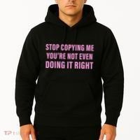 Stop Copying Me You’Re Not Even Doing It Right Apparel Hoodie thumb 2