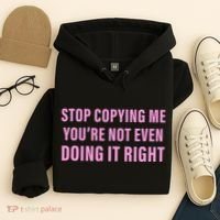 Stop Copying Me You’Re Not Even Doing It Right Apparel Hoodie thumb 4