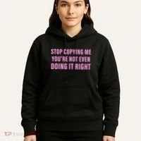 Stop Copying Me You’Re Not Even Doing It Right Apparel Hoodie thumb 5