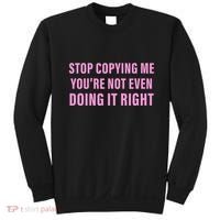 Stop Copying Me You’Re Not Even Doing It Right Apparel Sweatshirt thumb 0