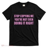 Stop Copying Me You’Re Not Even Doing It Right Apparel T-Shirt thumb 0