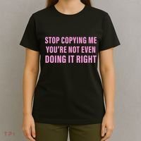 Stop Copying Me You’Re Not Even Doing It Right Apparel T-Shirt thumb 4