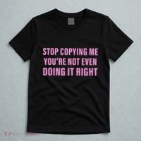 Stop Copying Me You’Re Not Even Doing It Right Apparel T-Shirt thumb 5