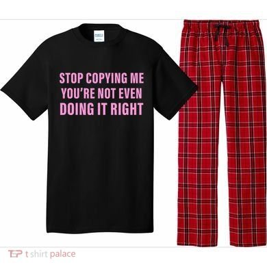 Stop Copying Me You’Re Not Even Doing It Right Apparel Pajama Set
