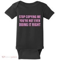 Stop Copying Me You’Re Not Even Doing It Right Apparel Baby Bodysuit thumb 0