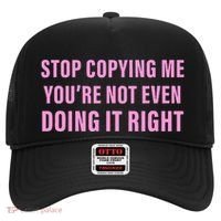 Stop Copying Me You’Re Not Even Doing It Right Apparel Hat thumb 0