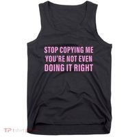 Stop Copying Me You’Re Not Even Doing It Right Apparel Tank Top thumb 0