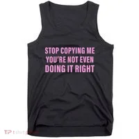 Stop Copying Me You’Re Not Even Doing It Right Apparel Tank Top thumb 0