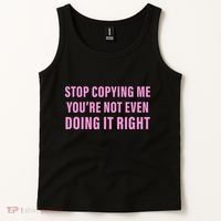 Stop Copying Me You’Re Not Even Doing It Right Apparel Tank Top thumb 2