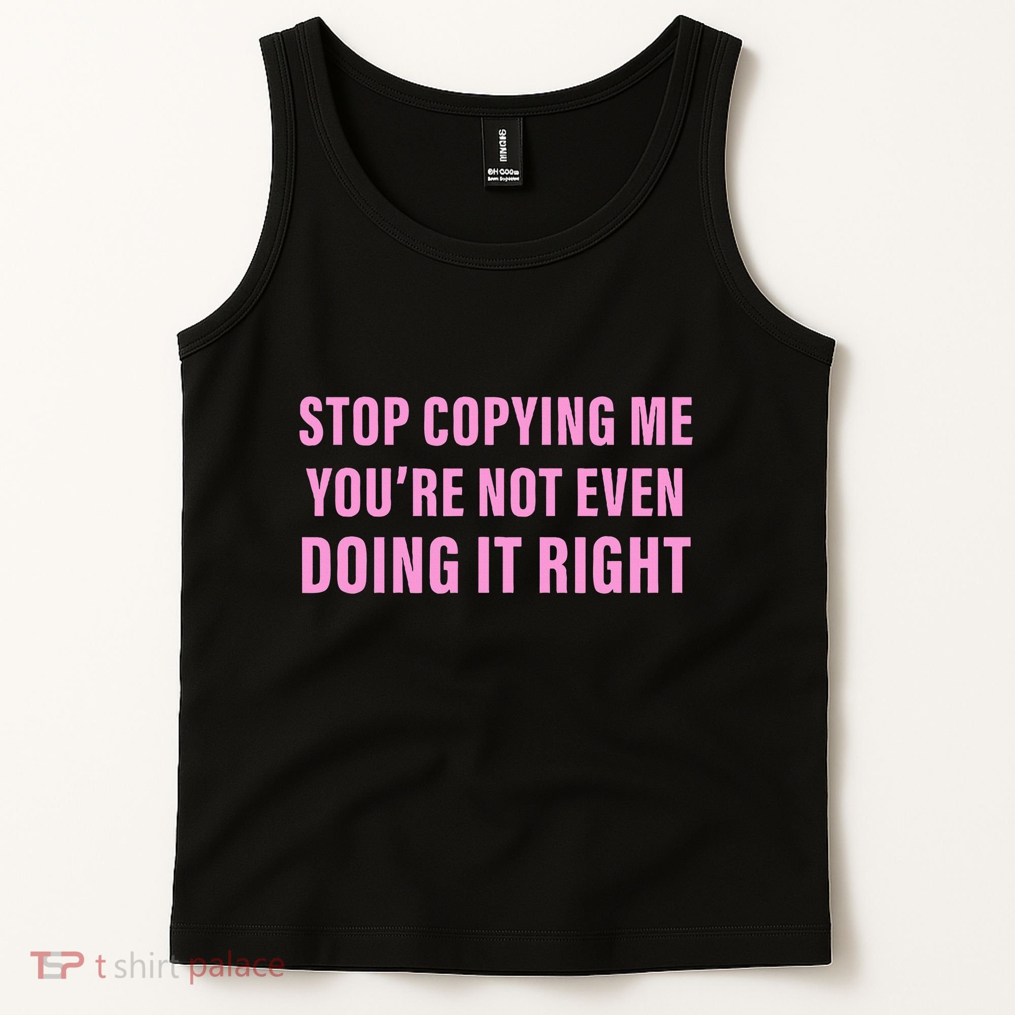 Stop Copying Me You’Re Not Even Doing It Right Apparel Tank Top