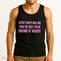 Stop Copying Me You’Re Not Even Doing It Right Apparel Tank Top thumb 3