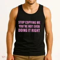 Stop Copying Me You’Re Not Even Doing It Right Apparel Tank Top thumb 3