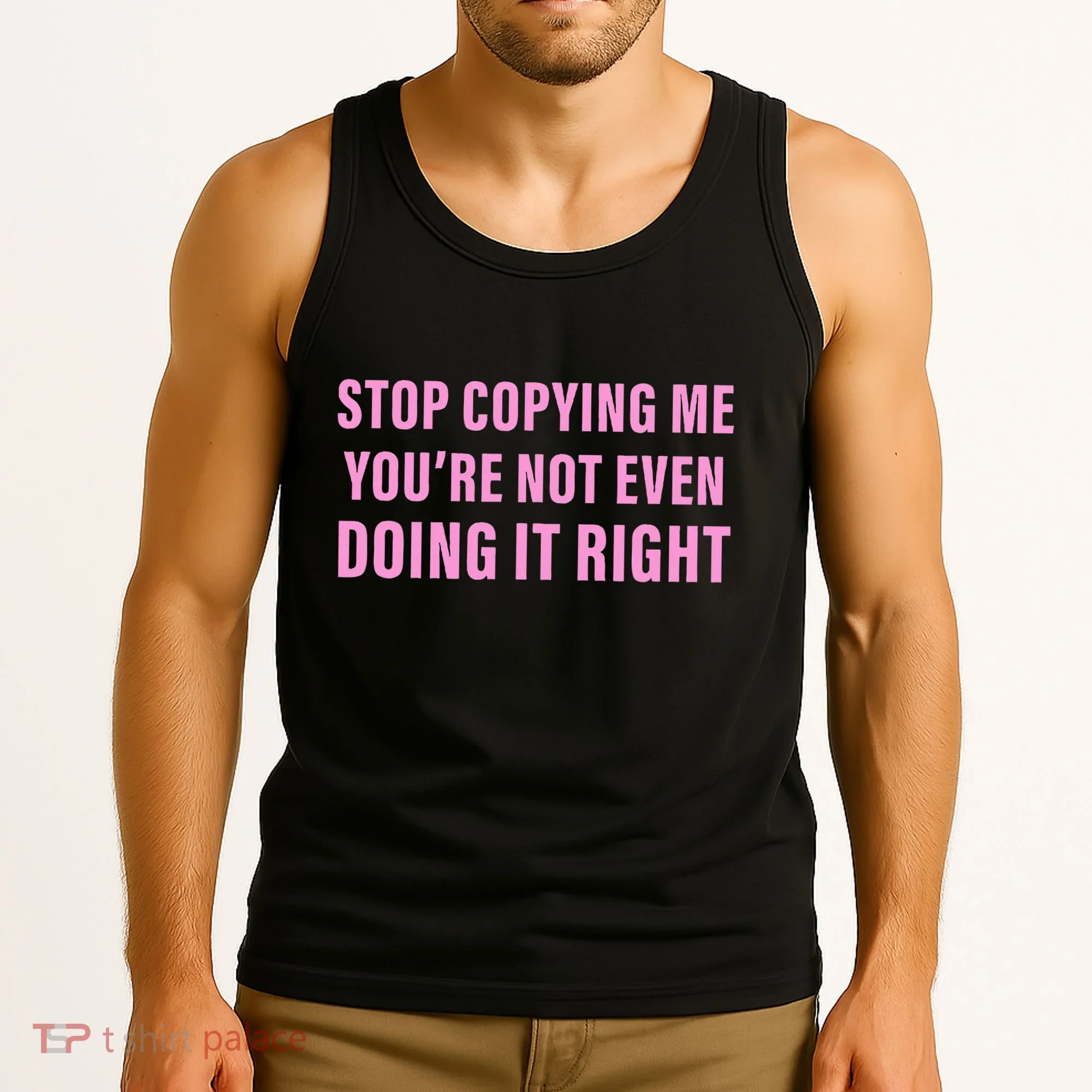 Stop Copying Me You’Re Not Even Doing It Right Apparel Tank Top