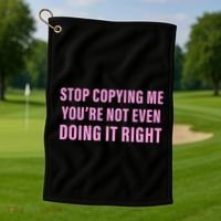 Stop Copying Me You’Re Not Even Doing It Right Apparel Golf Towel thumb 1