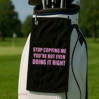Stop Copying Me You’Re Not Even Doing It Right Apparel Golf Towel thumb 2