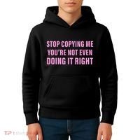 Stop Copying Me You’Re Not Even Doing It Right Apparel Kids Hoodie thumb 4