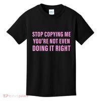 Stop Copying Me You’Re Not Even Doing It Right Apparel Kids T-Shirt thumb 0