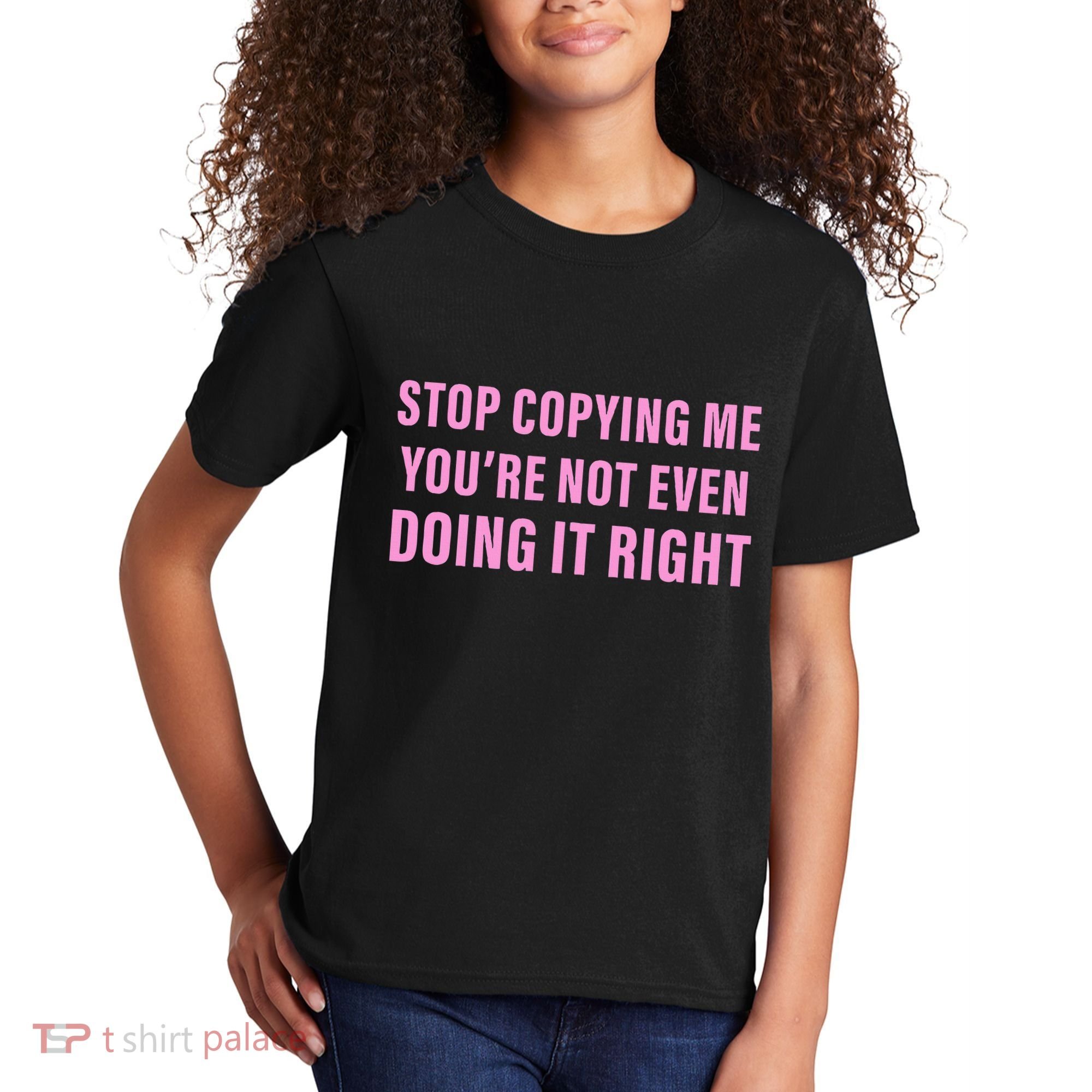 Stop Copying Me You’Re Not Even Doing It Right Apparel Kids T-Shirt
