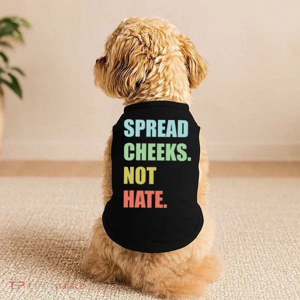 Spread Cheeks. Not Hate. Doggie Tank