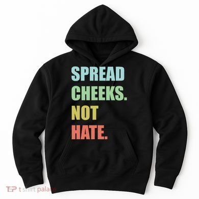Spread Cheeks. Not Hate. Hoodie