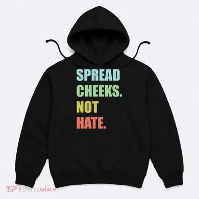 Spread Cheeks. Not Hate. Hoodie