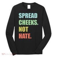 Spread Cheeks. Not Hate. Long Sleeve Shirt thumb 0