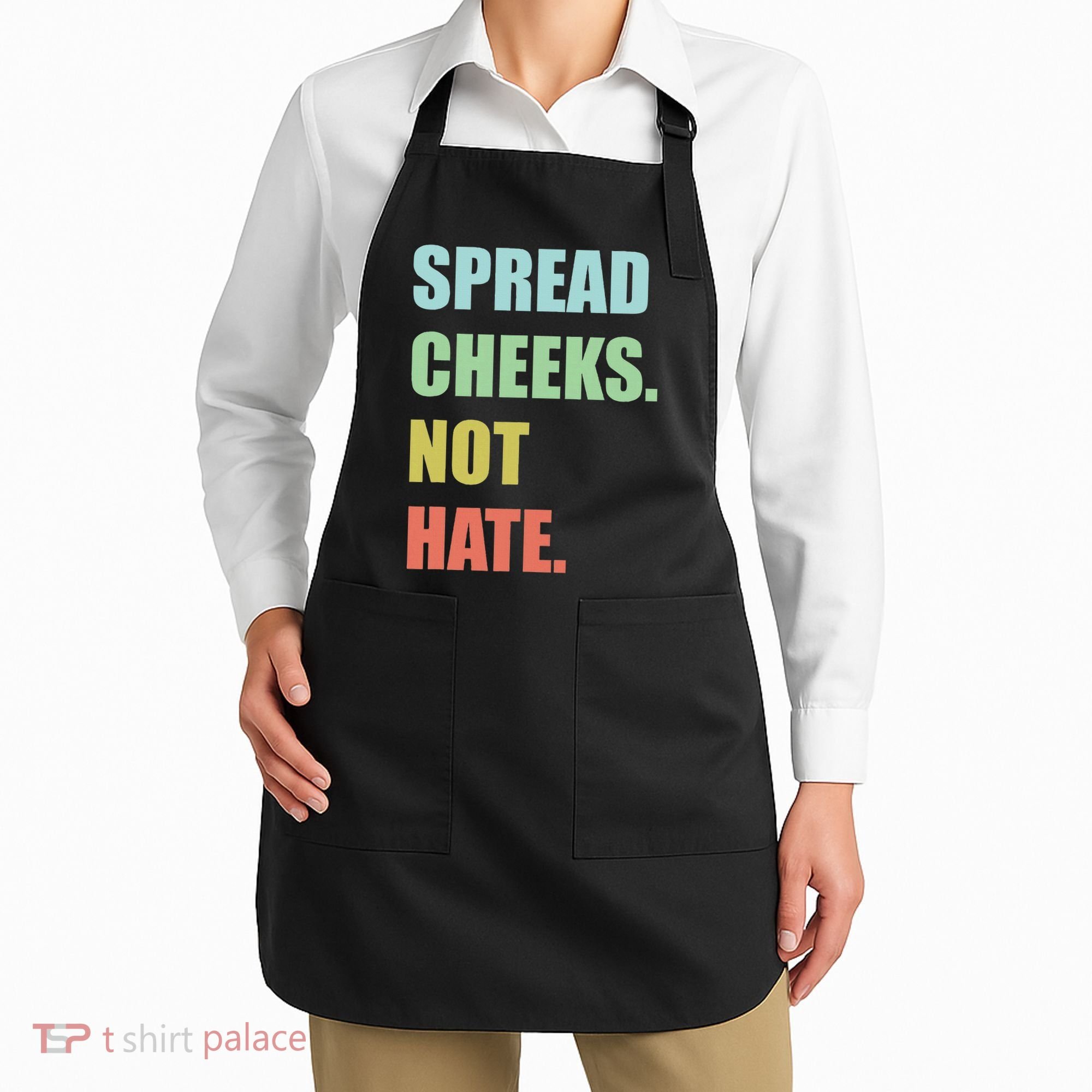 Spread Cheeks. Not Hate. Apron
