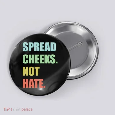 Spread Cheeks. Not Hate. Button
