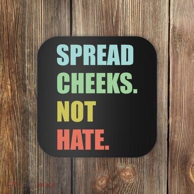 Spread Cheeks. Not Hate. Coaster