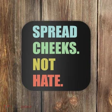 Spread Cheeks. Not Hate. Coaster