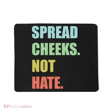 Spread Cheeks. Not Hate. Mousepad