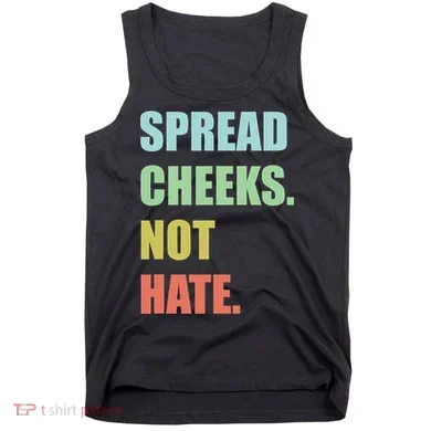 Spread Cheeks. Not Hate. Tank Top