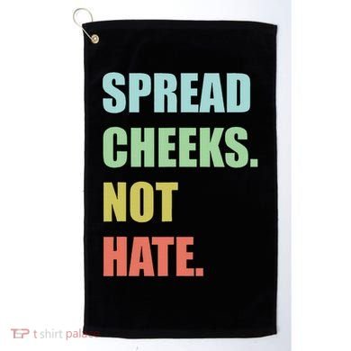 Spread Cheeks. Not Hate. Golf Towel