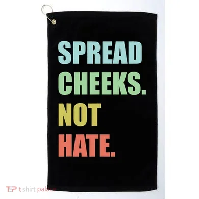 Spread Cheeks. Not Hate. Golf Towel
