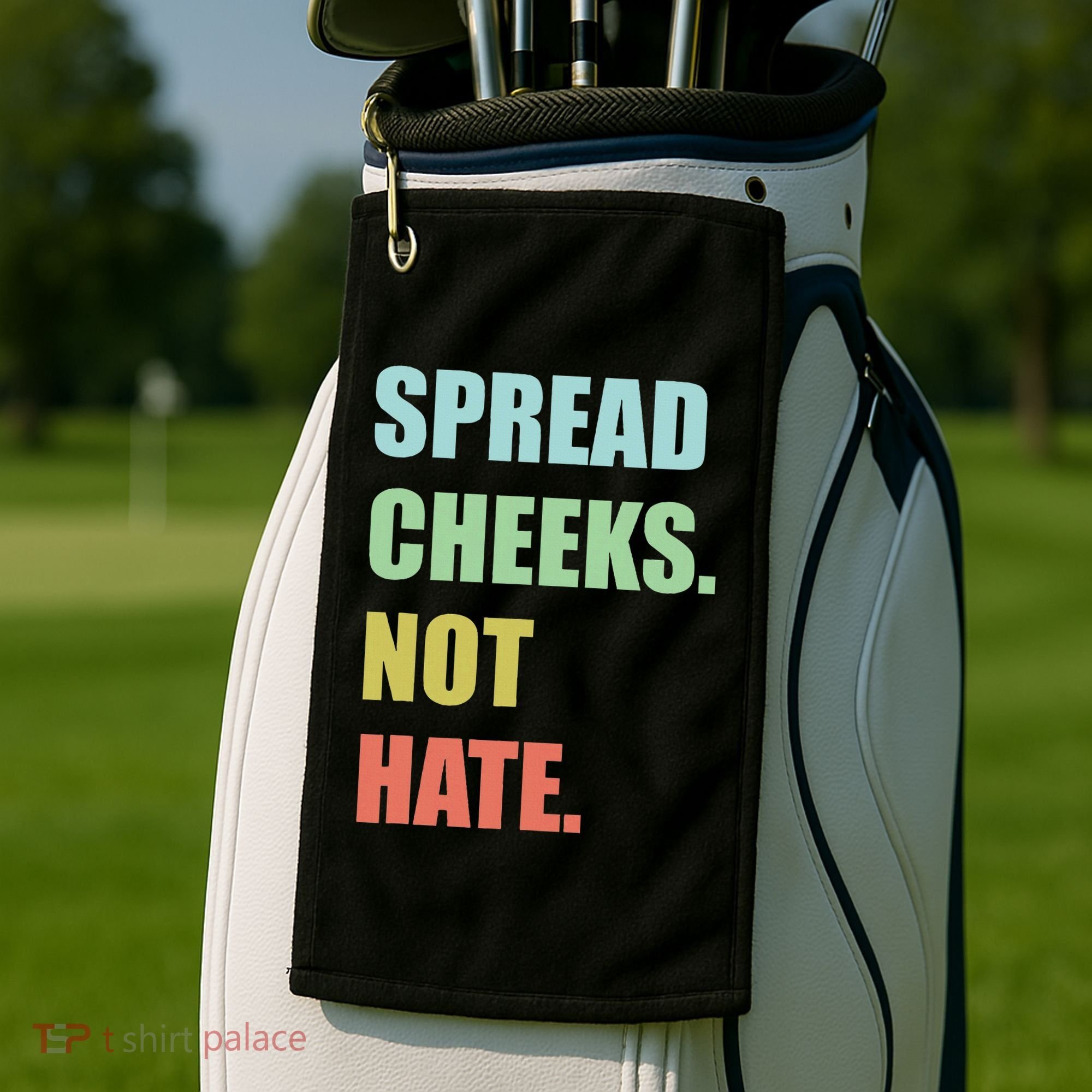 Spread Cheeks. Not Hate. Golf Towel