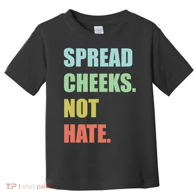 Spread Cheeks. Not Hate. Toddler T-Shirt