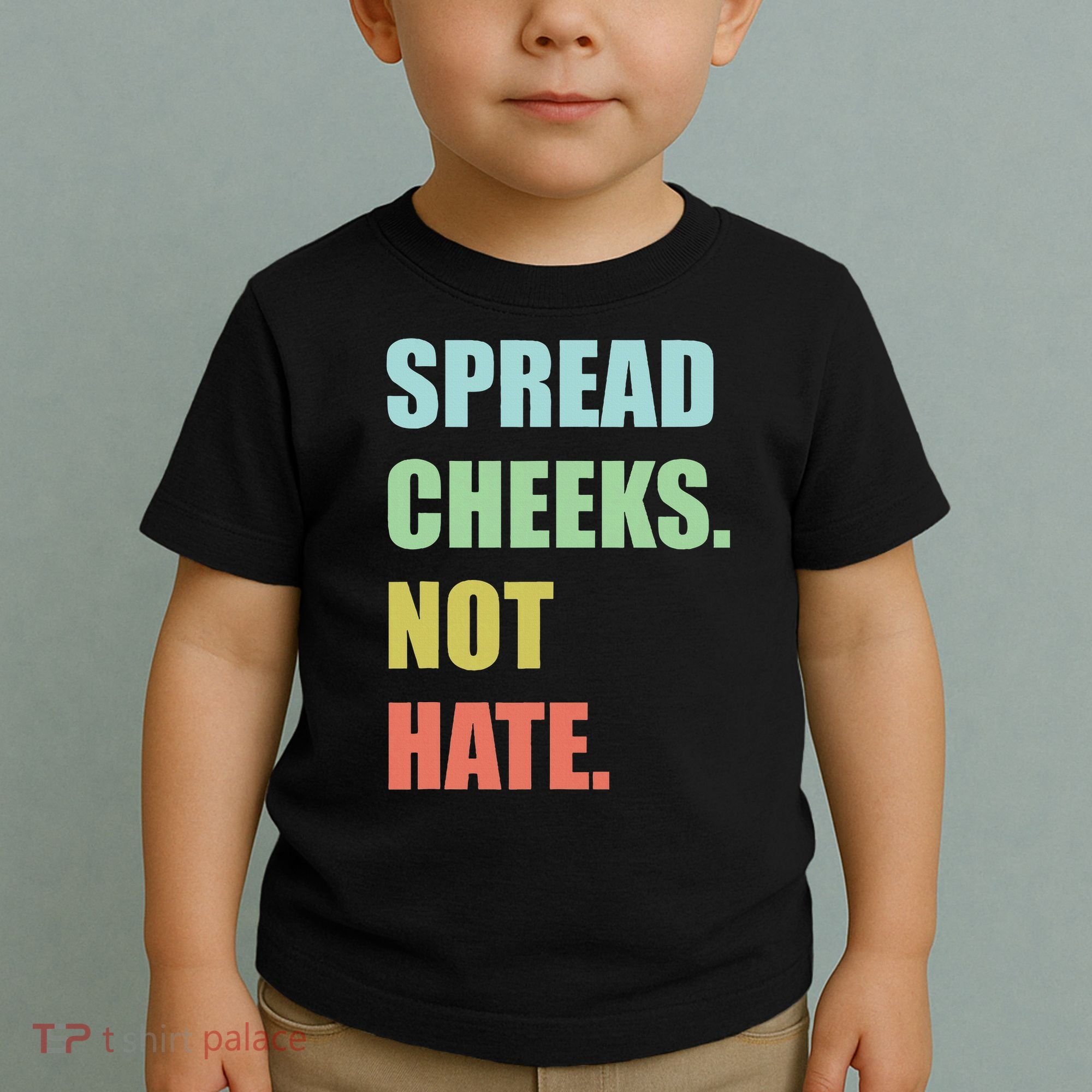 Spread Cheeks. Not Hate. Toddler T-Shirt