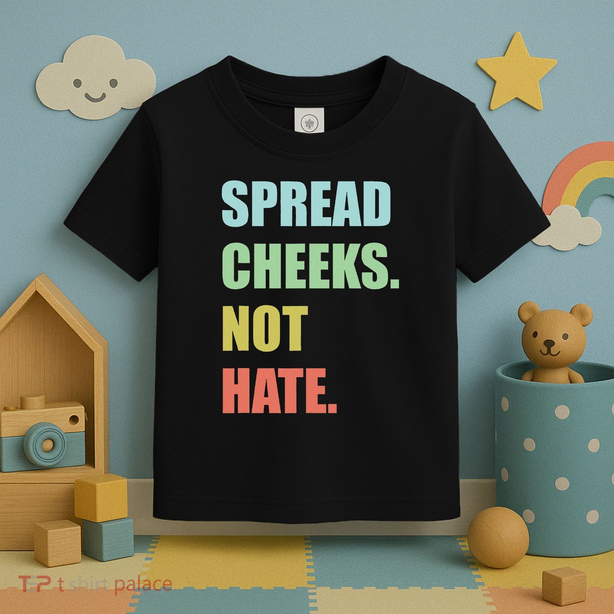 Spread Cheeks. Not Hate. Toddler T-Shirt