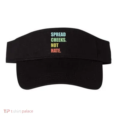 Spread Cheeks. Not Hate. Visor