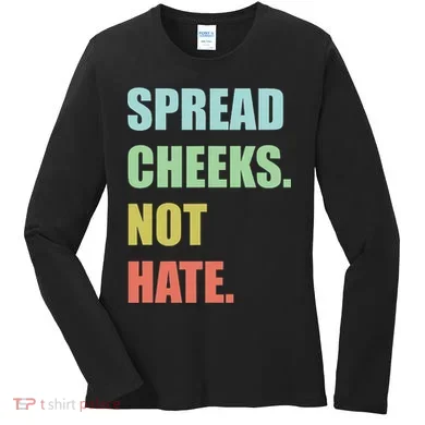 Spread Cheeks. Not Hate. Women's Long Sleeve Shirt