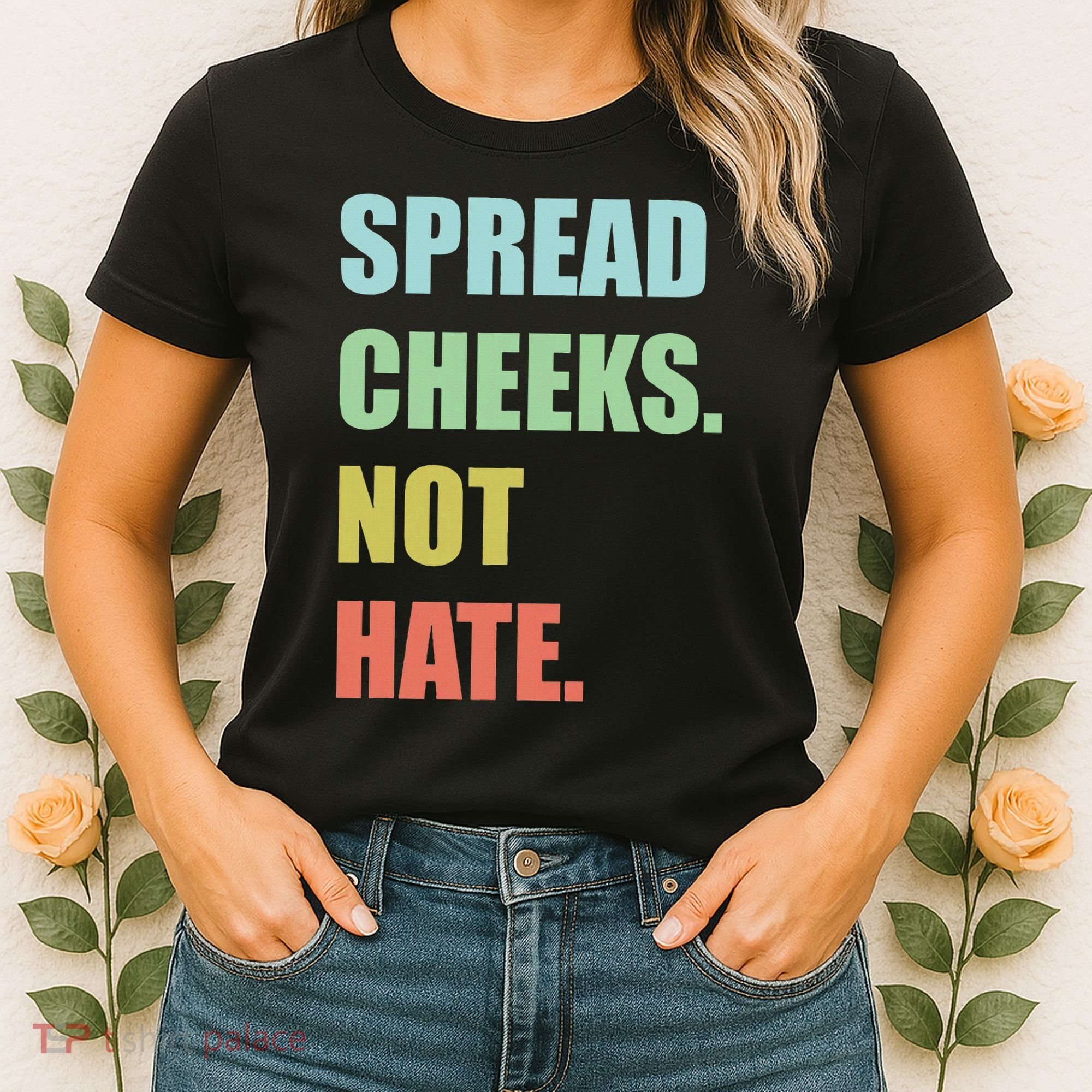 Spread Cheeks. Not Hate. Women's T-Shirt