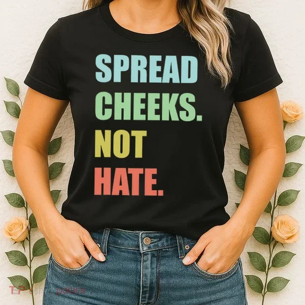Spread Cheeks. Not Hate. Women's T-Shirt
