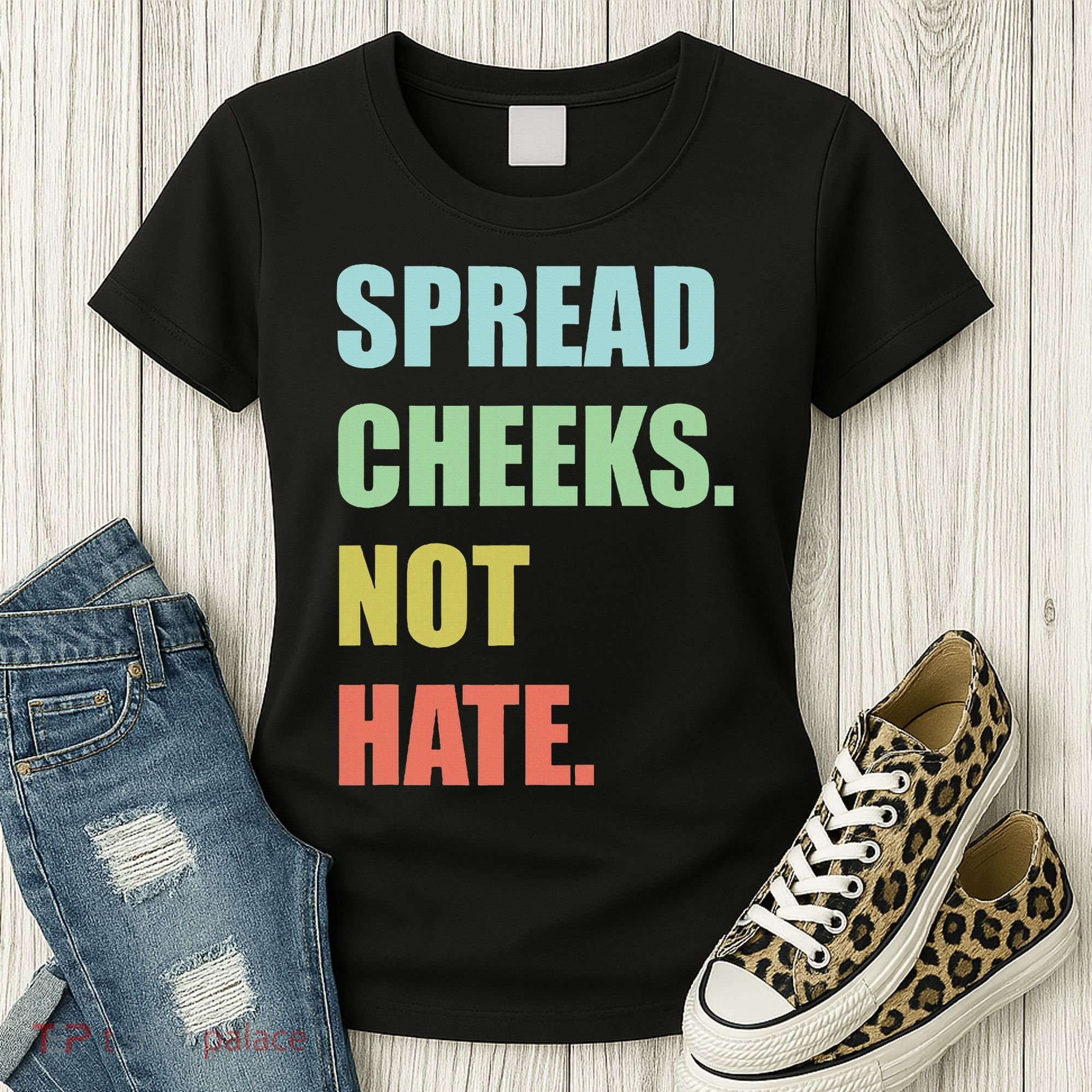 Spread Cheeks. Not Hate. Women's T-Shirt