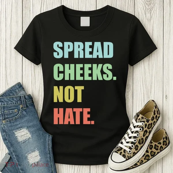 Spread Cheeks. Not Hate. Women's T-Shirt