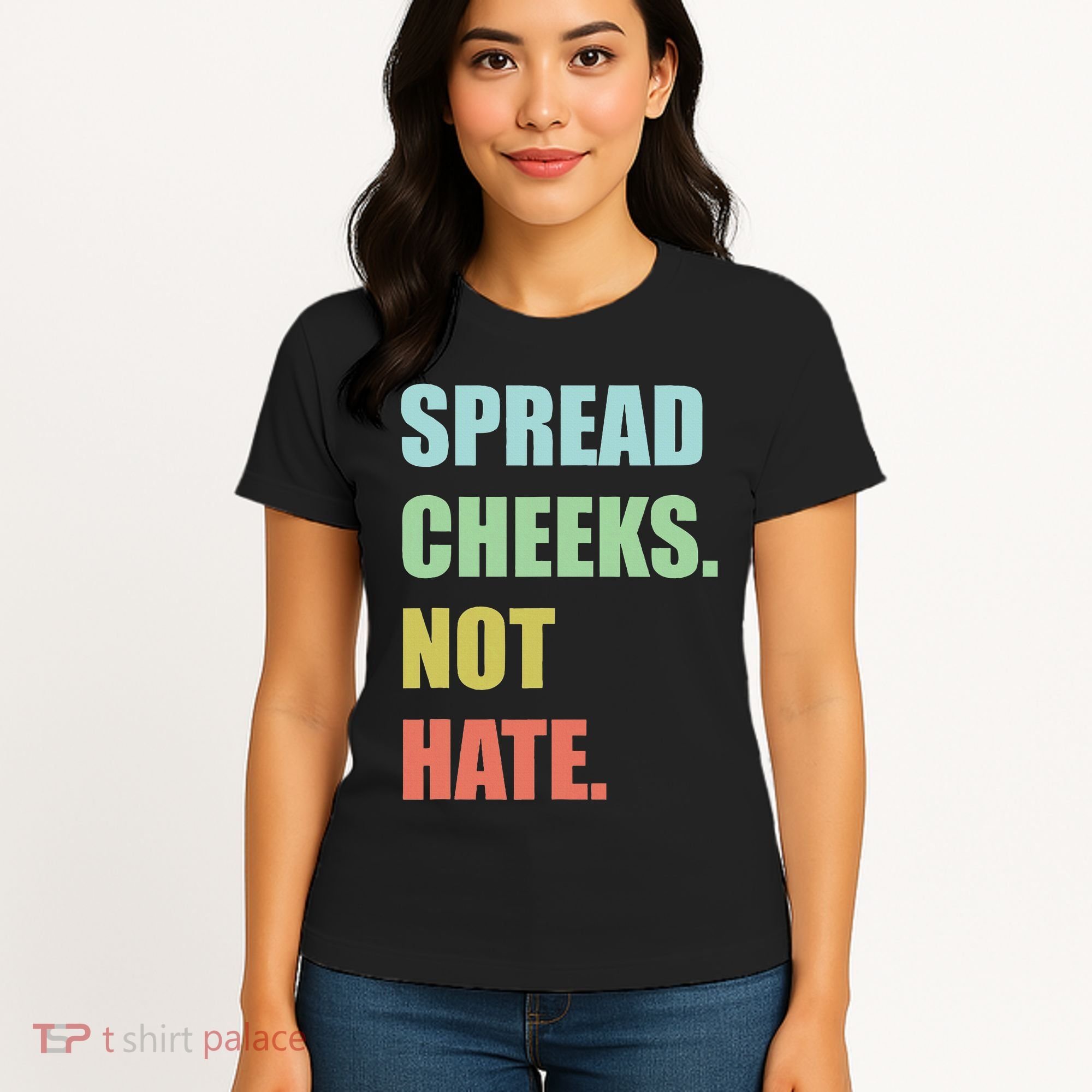 Spread Cheeks. Not Hate. Women's T-Shirt