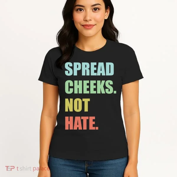 Spread Cheeks. Not Hate. Women's T-Shirt