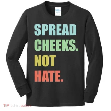 Spread Cheeks. Not Hate. Kids Long Sleeve Shirt